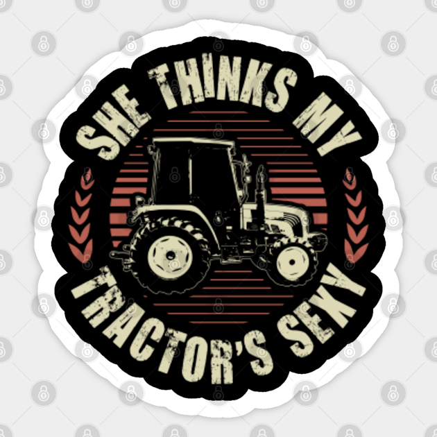 She Thinks My Tractors Sexy I Funny Farmer Quote Farmer Sticker Teepublic 